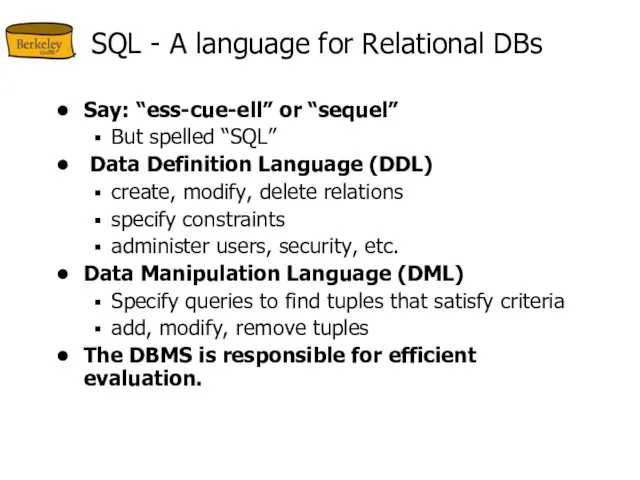 SQL - A language for Relational DBs Say: “ess-cue-ell” or