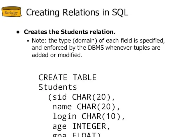 Creating Relations in SQL Creates the Students relation. Note: the