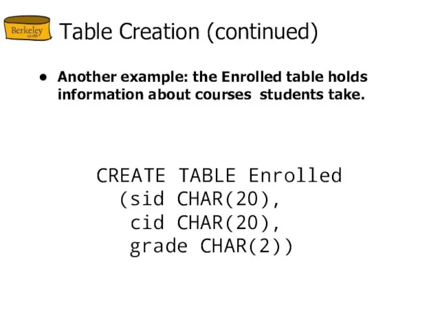 Table Creation (continued) Another example: the Enrolled table holds information