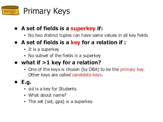 Primary Keys A set of fields is a superkey if: