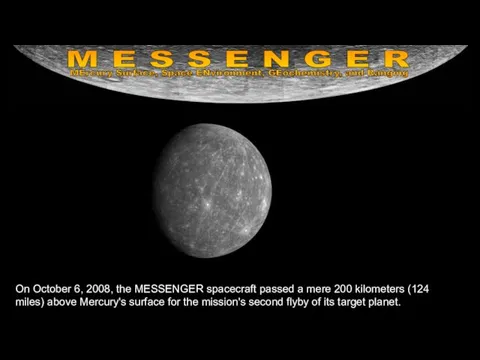 On October 6, 2008, the MESSENGER spacecraft passed a mere