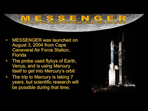 MESSENGER was launched on August 3, 2004 from Cape Canaveral