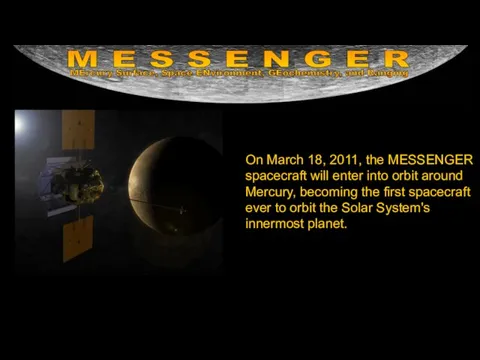 On March 18, 2011, the MESSENGER spacecraft will enter into