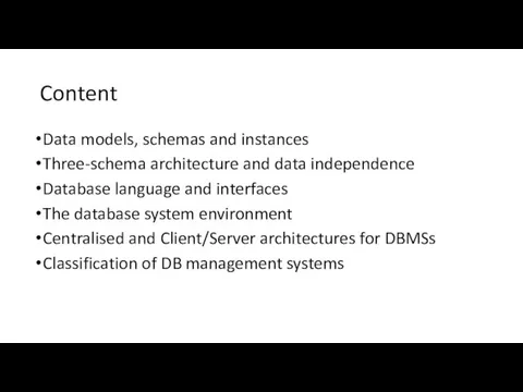 Content Data models, schemas and instances Three-schema architecture and data