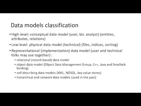 Data models classification High-level: conceptual data model (user, biz. analyst)