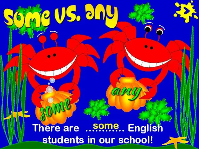 some any There are ………… English students in our school! some