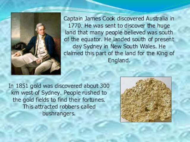 Captain James Cook discovered Australia in 1770. He was sent