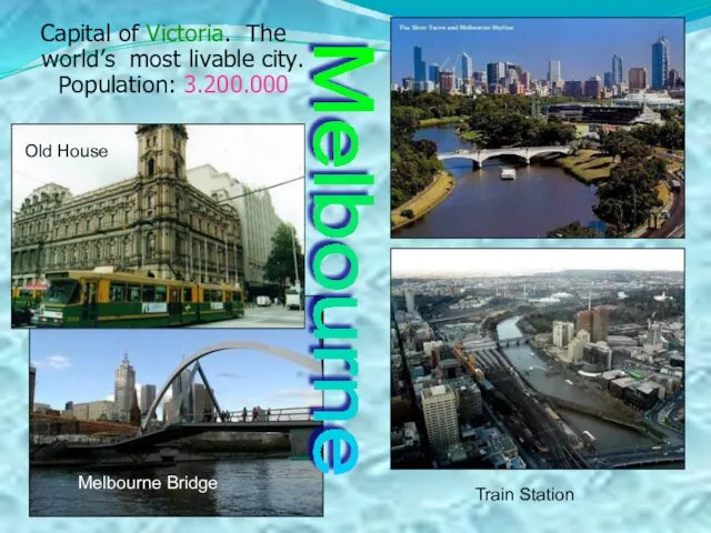 Capital of Victoria. The world’s most livable city. Population: 3.200.000