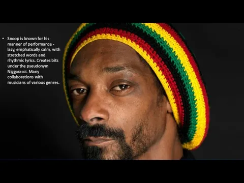 Snoop is known for his manner of performance - lazy,