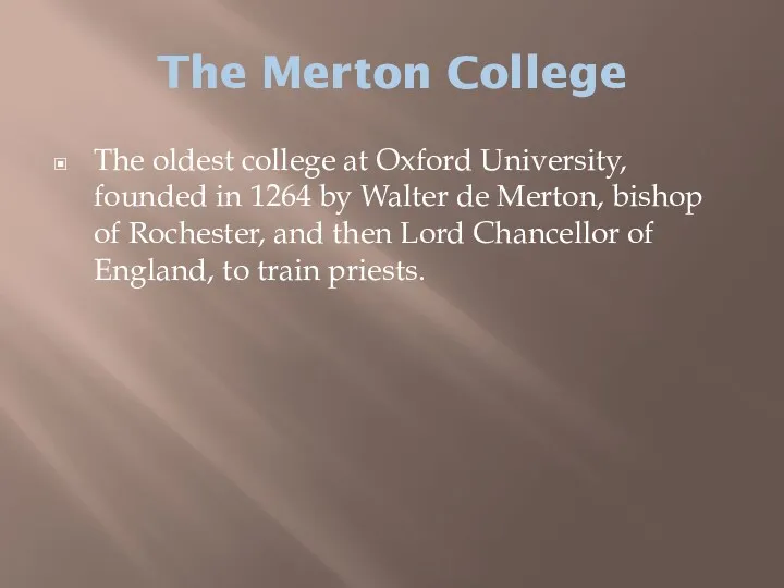 The Merton College The oldest college at Oxford University, founded