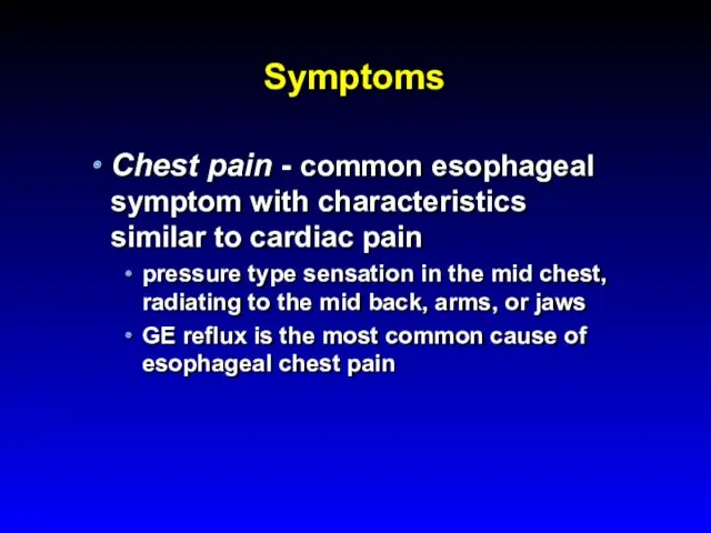 Symptoms Chest pain - common esophageal symptom with characteristics similar to cardiac pain