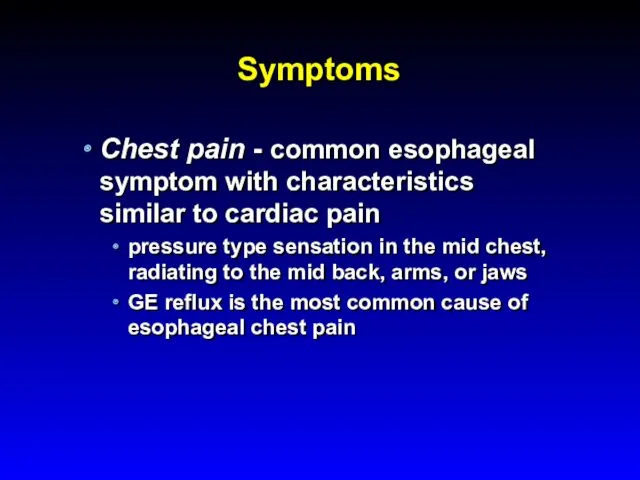 Symptoms Chest pain - common esophageal symptom with characteristics similar