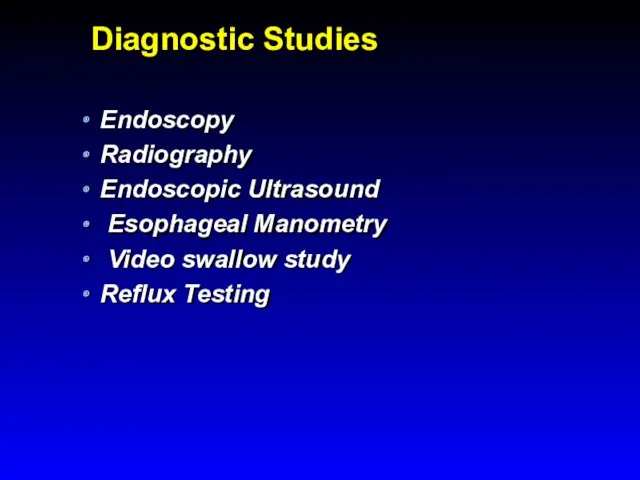 Diagnostic Studies Endoscopy Radiography Endoscopic Ultrasound Esophageal Manometry Video swallow study Reflux Testing