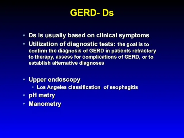 GERD- Ds Ds is usually based on clinical symptoms Utilization of diagnostic tests: