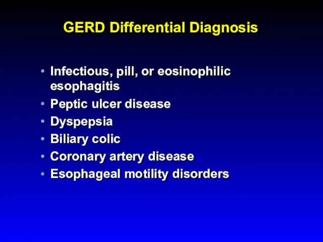 GERD Differential Diagnosis Infectious, pill, or eosinophilic esophagitis Peptic ulcer disease Dyspepsia Biliary