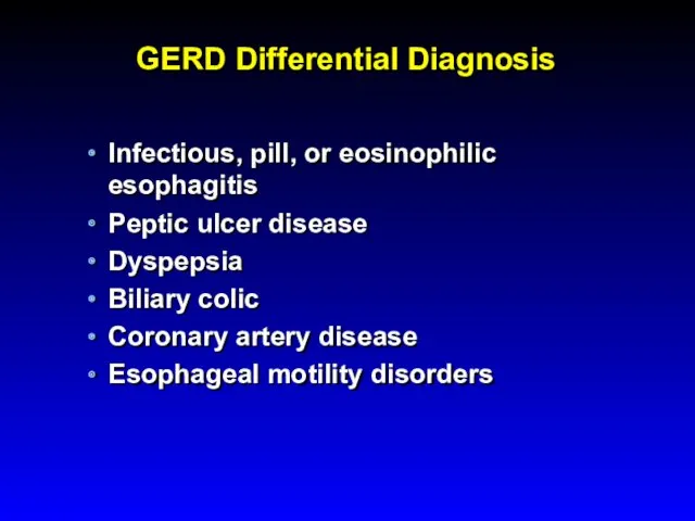 GERD Differential Diagnosis Infectious, pill, or eosinophilic esophagitis Peptic ulcer