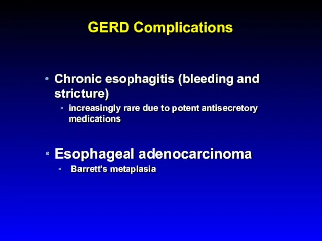 GERD Complications Chronic esophagitis (bleeding and stricture) increasingly rare due to potent antisecretory