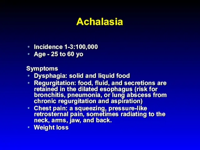 Achalasia Incidence 1-3:100,000 Age - 25 to 60 yo Symptoms Dysphagia: solid and