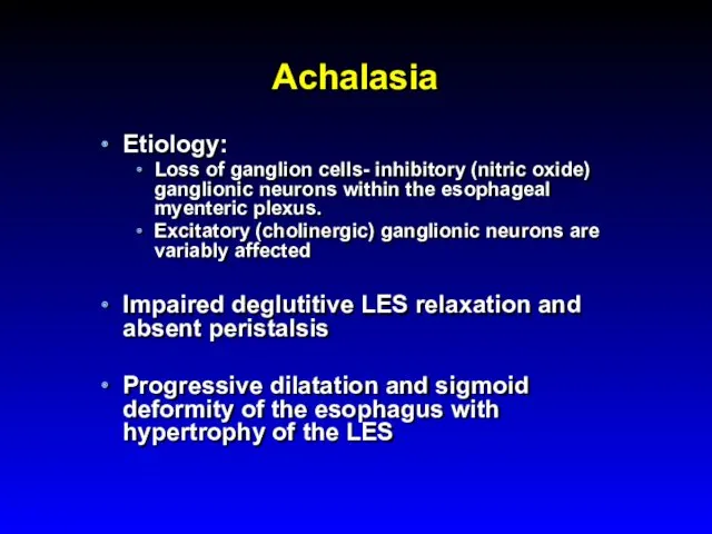 Achalasia Etiology: Loss of ganglion cells- inhibitory (nitric oxide) ganglionic