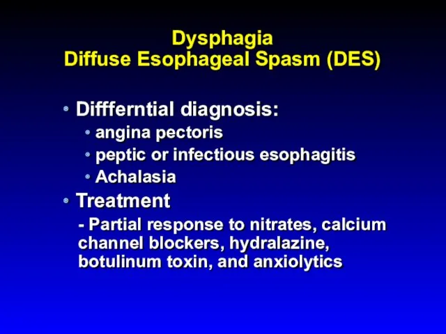 Dysphagia Diffuse Esophageal Spasm (DES) Diffferntial diagnosis: angina pectoris peptic