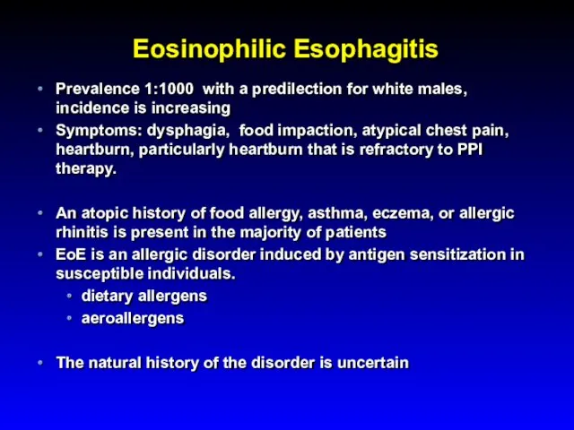Eosinophilic Esophagitis Prevalence 1:1000 with a predilection for white males, incidence is increasing