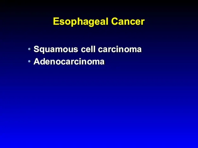 Esophageal Cancer Squamous cell carcinoma Adenocarcinoma