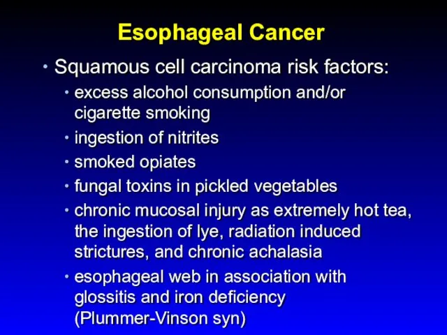Esophageal Cancer Squamous cell carcinoma risk factors: excess alcohol consumption and/or cigarette smoking