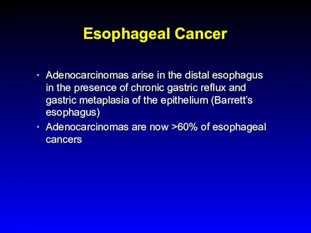 Esophageal Cancer Adenocarcinomas arise in the distal esophagus in the presence of chronic