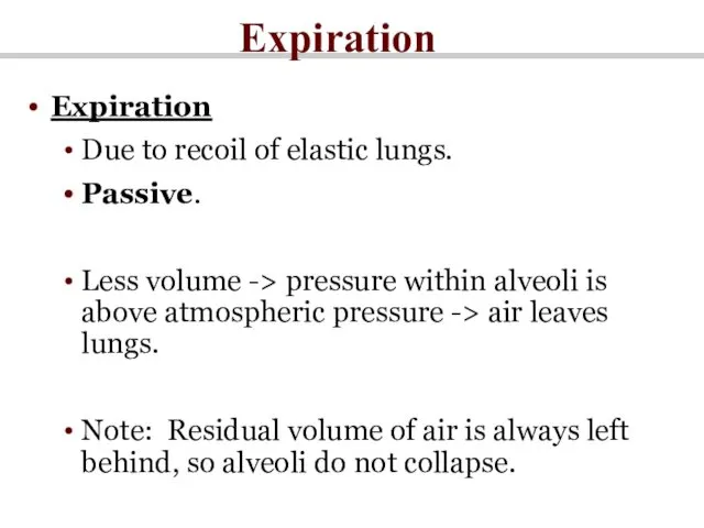 Expiration Expiration Due to recoil of elastic lungs. Passive. Less