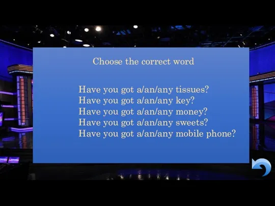 Choose the correct word Have you got a/an/any tissues? Have