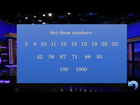 Say these numbers: 8 10 11 12 13 15 19