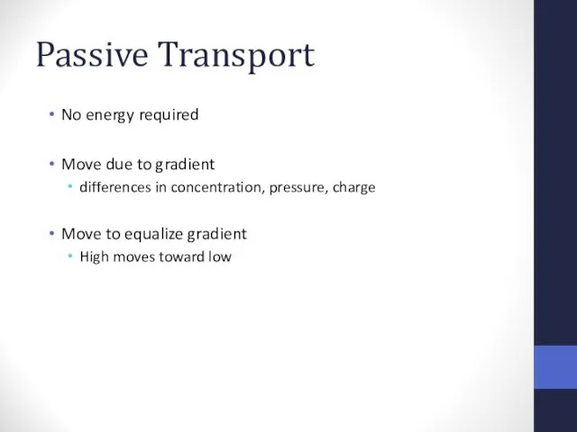 Passive Transport No energy required Move due to gradient differences in concentration, pressure,