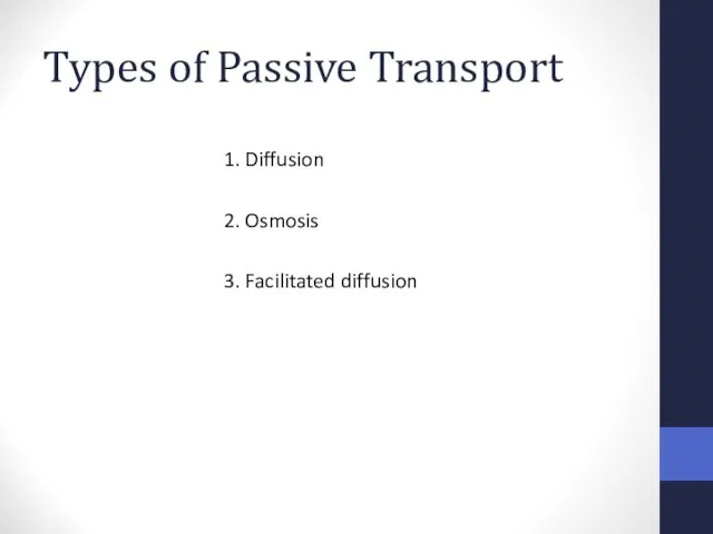 Types of Passive Transport 1. Diffusion 2. Osmosis 3. Facilitated diffusion