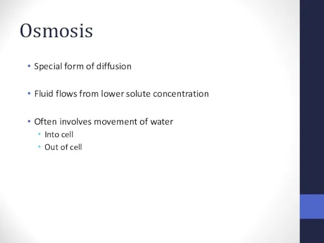 Osmosis Special form of diffusion Fluid flows from lower solute concentration Often involves