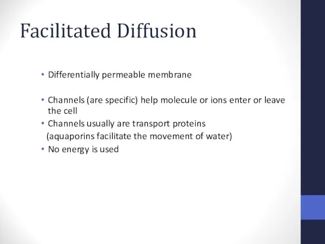 Facilitated Diffusion Differentially permeable membrane Channels (are specific) help molecule or ions enter