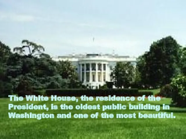 The White House, the residence of the President, is the