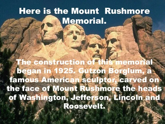 Here is the Mount Rushmore Memorial. The construction of this