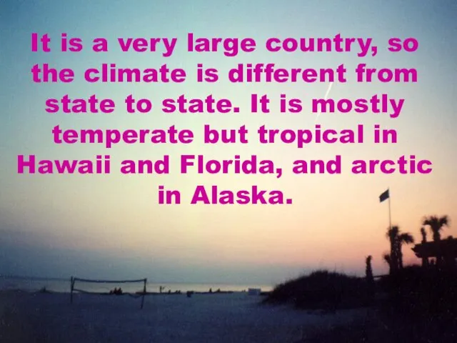 It is a very large country, so the climate is