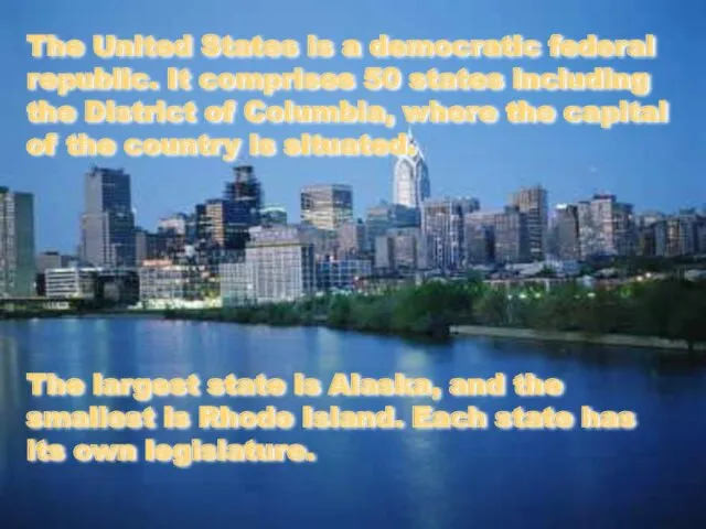 The United States is a democratic federal republic. It comprises