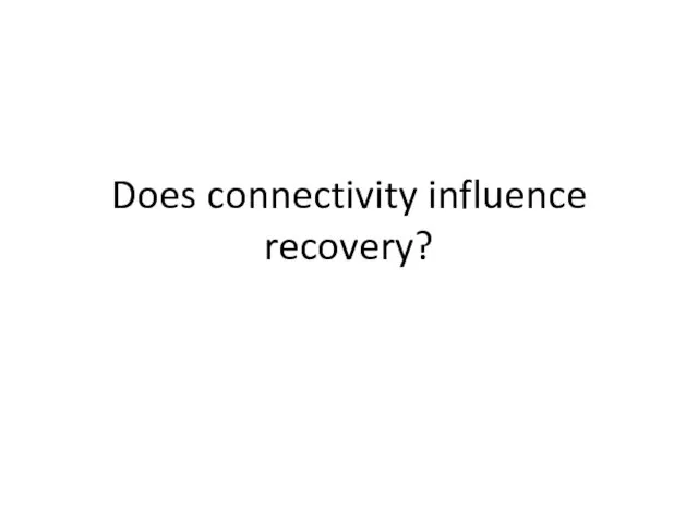 Does connectivity influence recovery?