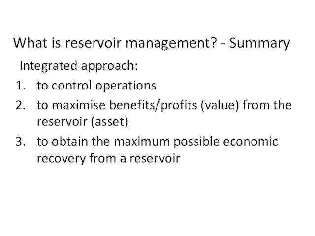 What is reservoir management? - Summary Integrated approach: to control