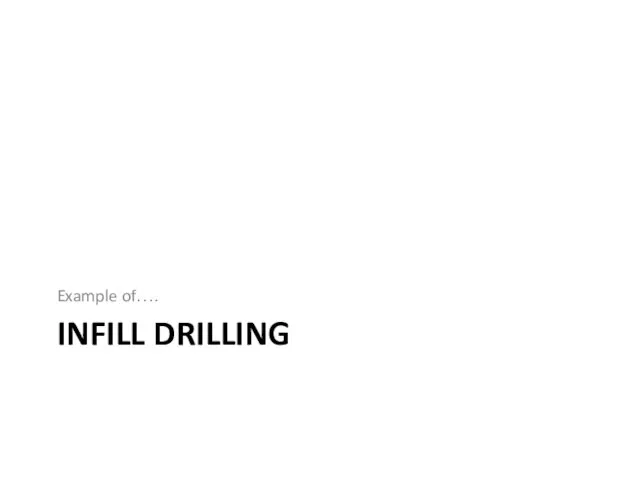 INFILL DRILLING Example of….