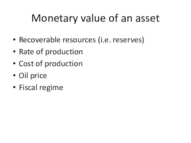 Monetary value of an asset Recoverable resources (i.e. reserves) Rate