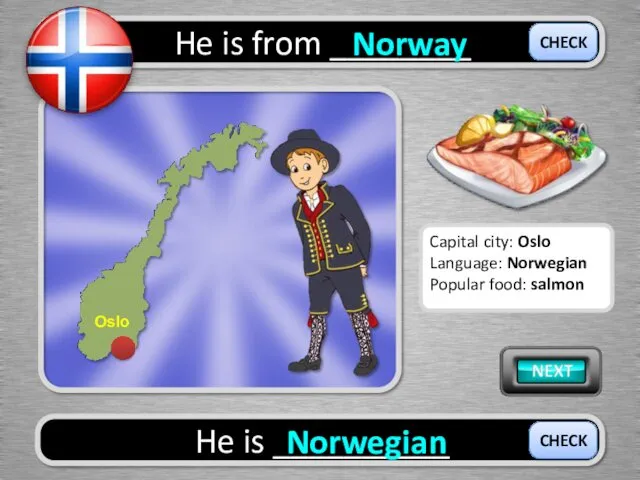 He is from ________ Norway He is __________ Norwegian CHECK