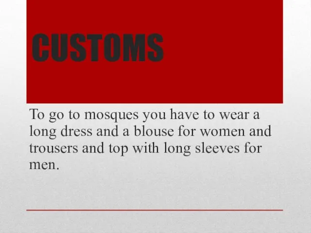 CUSTOMS To go to mosques you have to wear a