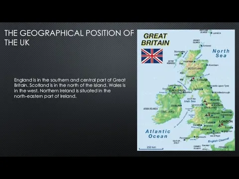 THE GEOGRAPHICAL POSITION OF THE UK England is in the