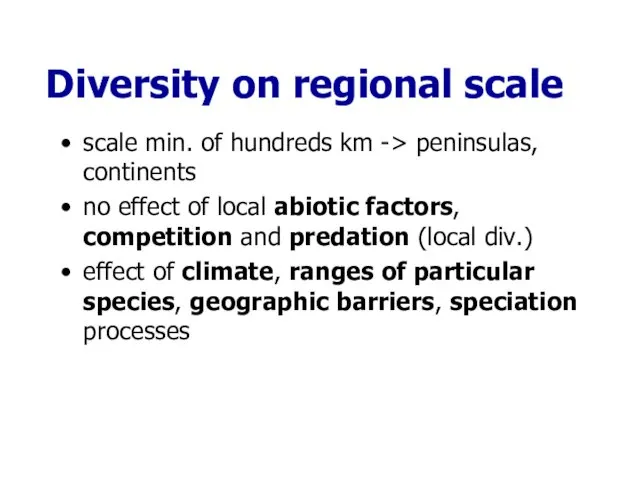 Diversity on regional scale scale min. of hundreds km -> peninsulas, continents no