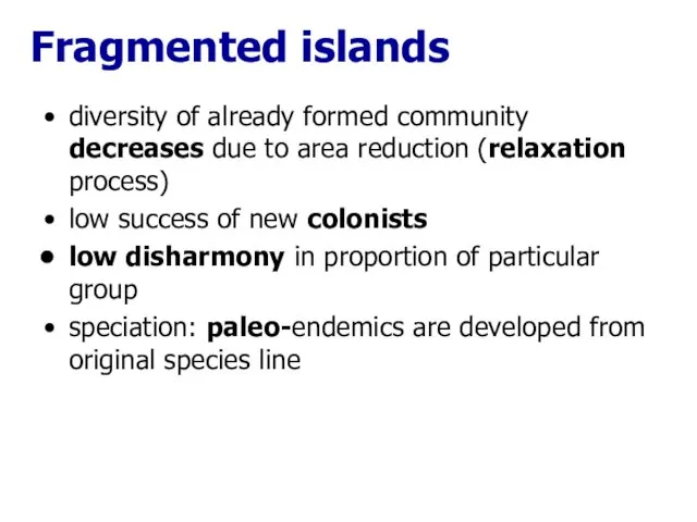 Fragmented islands diversity of already formed community decreases due to area reduction (relaxation