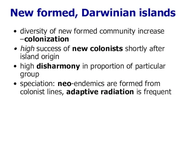 New formed, Darwinian islands diversity of new formed community increase –colonization high success