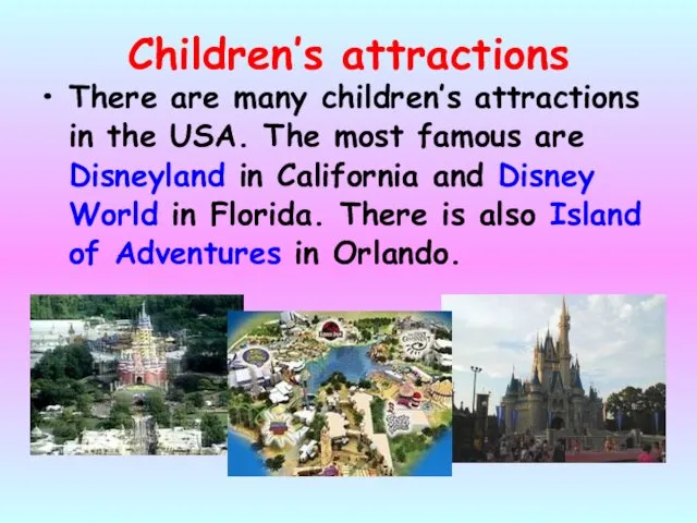 Children’s attractions There are many children’s attractions in the USA.